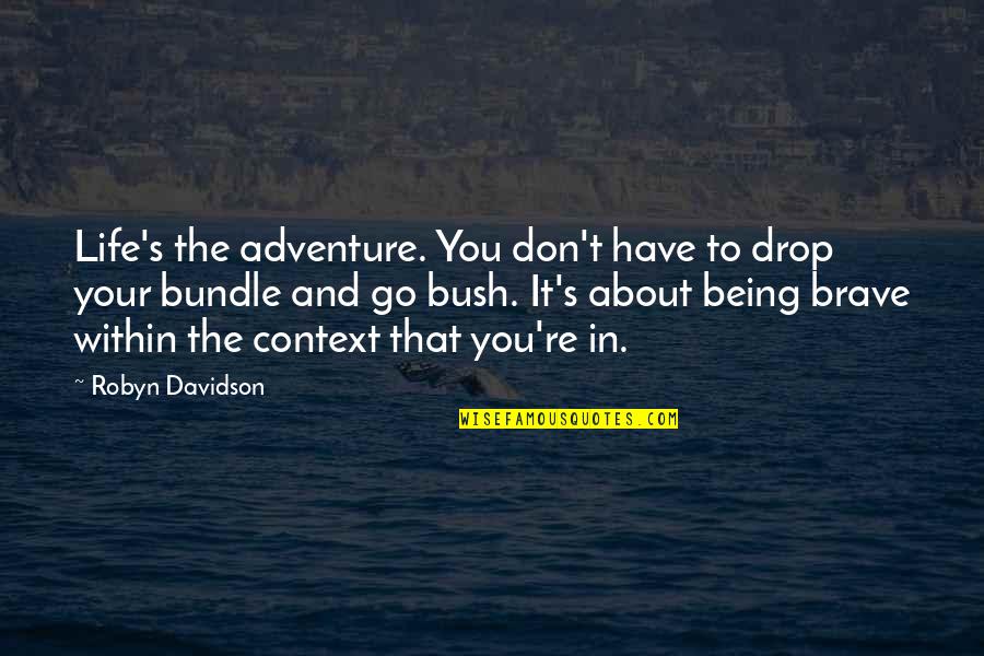 Facteur Rhumatoide Quotes By Robyn Davidson: Life's the adventure. You don't have to drop