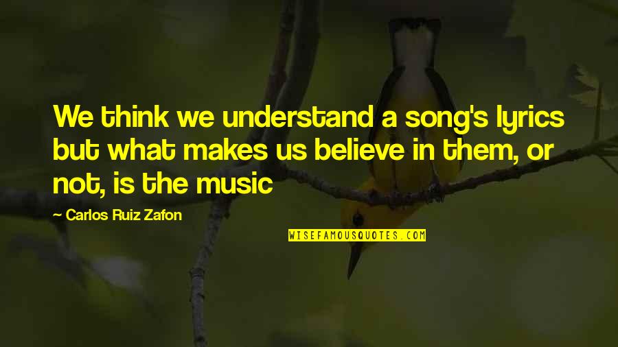 Factotum Book Quotes By Carlos Ruiz Zafon: We think we understand a song's lyrics but