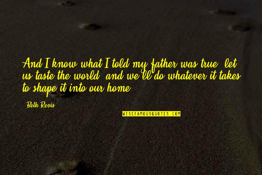 Fadiman Citation Quotes By Beth Revis: And I know what I told my father