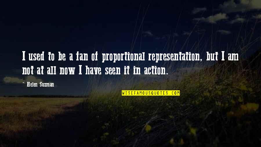 Fadiman Citation Quotes By Helen Suzman: I used to be a fan of proportional