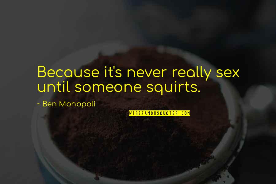 Fadime Sahin Quotes By Ben Monopoli: Because it's never really sex until someone squirts.