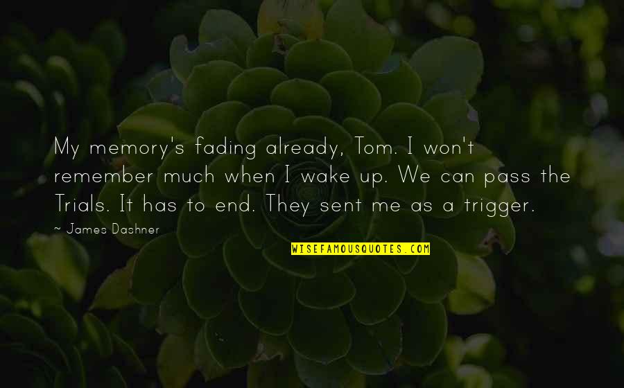 Fading Memory Quotes By James Dashner: My memory's fading already, Tom. I won't remember