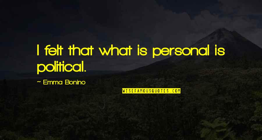 Fadma Aki Quotes By Emma Bonino: I felt that what is personal is political.