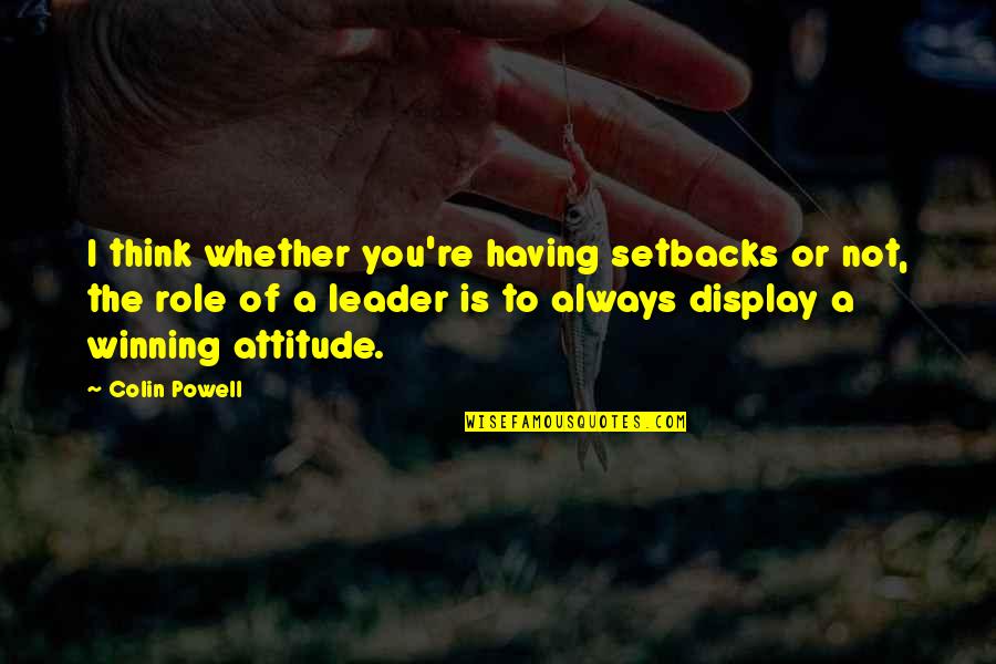 Fadwas Quotes By Colin Powell: I think whether you're having setbacks or not,