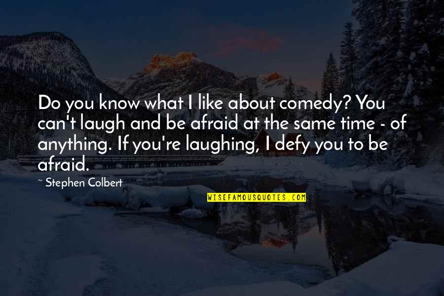 Faey Earl Quotes By Stephen Colbert: Do you know what I like about comedy?
