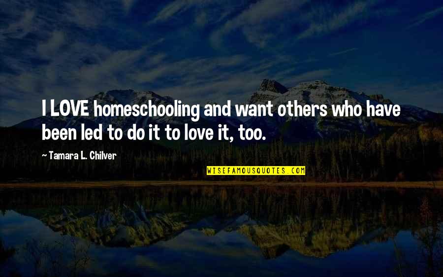 Fafaith Quotes By Tamara L. Chilver: I LOVE homeschooling and want others who have