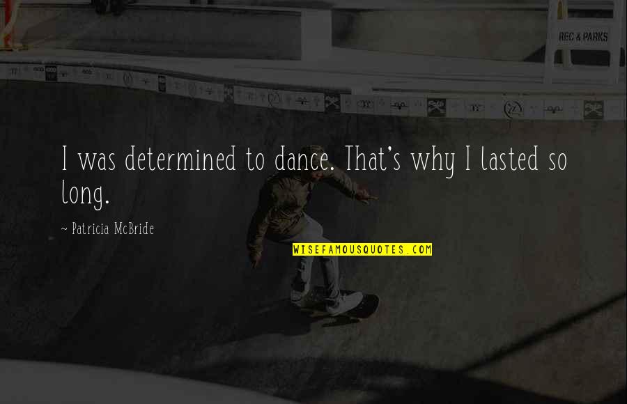 Faida Za Quotes By Patricia McBride: I was determined to dance. That's why I