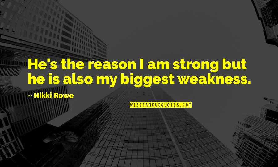 Fail Safe President Quotes By Nikki Rowe: He's the reason I am strong but he