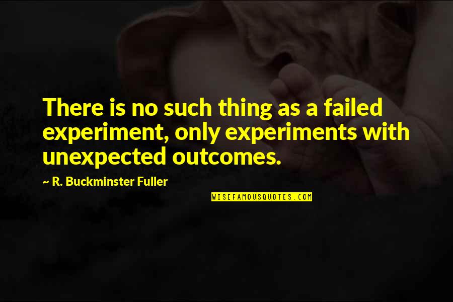 Failed Experiment Quotes By R. Buckminster Fuller: There is no such thing as a failed