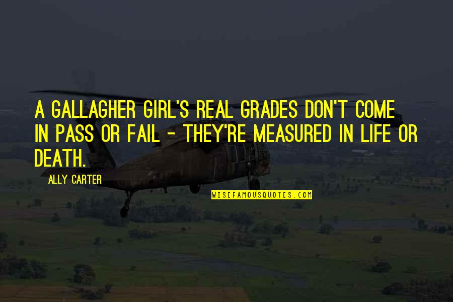 Failing Grades Quotes By Ally Carter: A Gallagher Girl's real grades don't come in