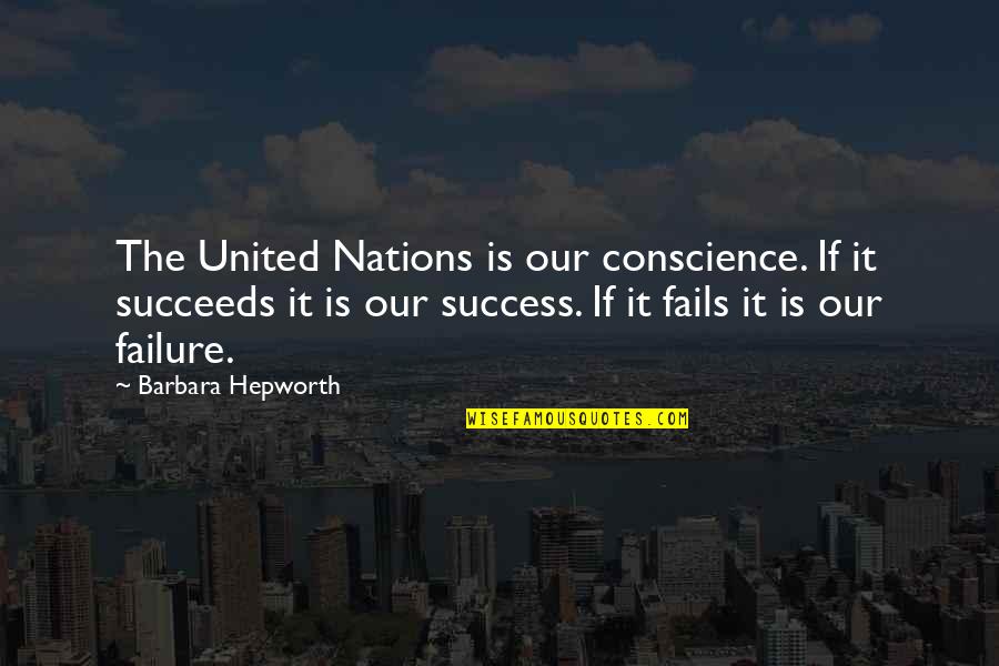 Failing Success Quotes By Barbara Hepworth: The United Nations is our conscience. If it