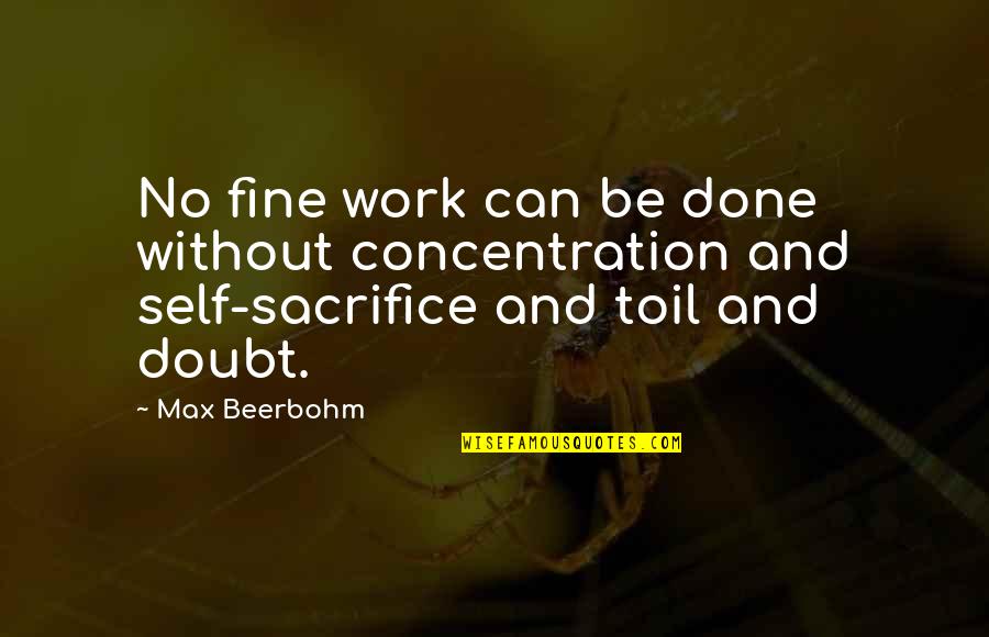 Failure And Persistence Quotes By Max Beerbohm: No fine work can be done without concentration