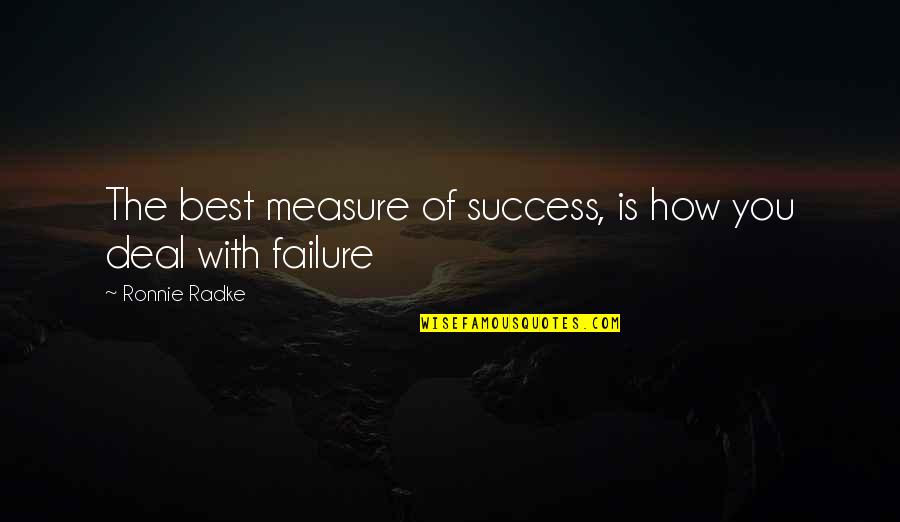 Failure Is The Best Quotes By Ronnie Radke: The best measure of success, is how you