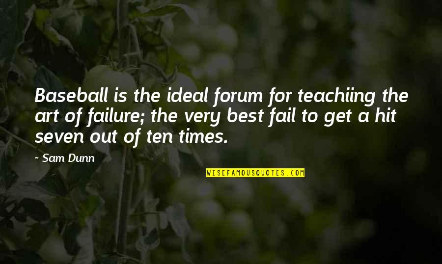 Failure Is The Best Quotes By Sam Dunn: Baseball is the ideal forum for teachiing the