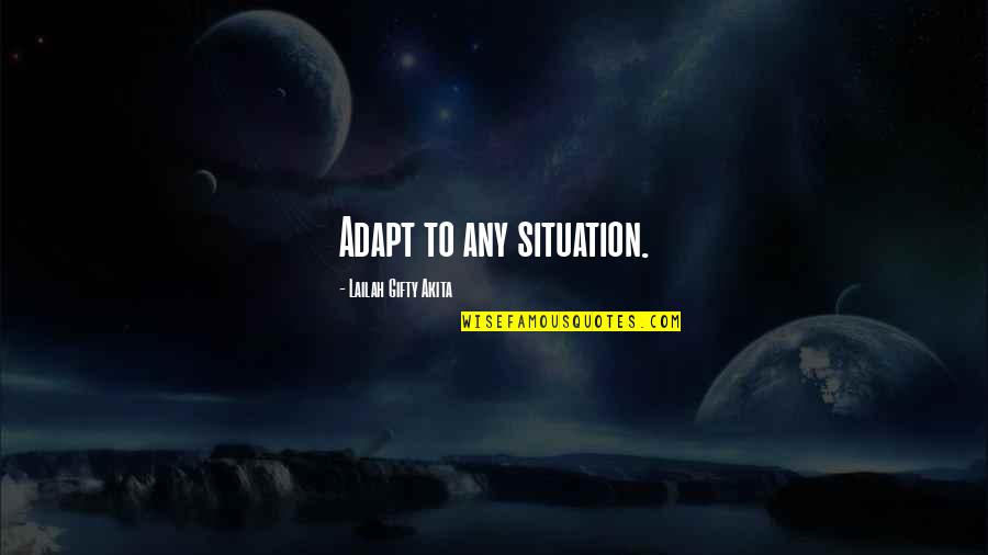 Failure Never Give Up Quotes By Lailah Gifty Akita: Adapt to any situation.