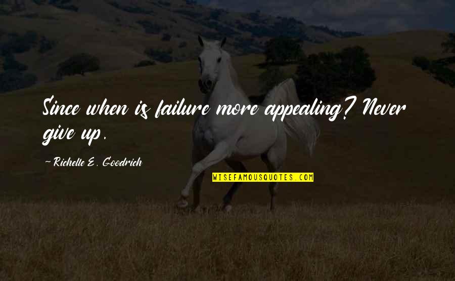 Failure Never Give Up Quotes By Richelle E. Goodrich: Since when is failure more appealing? Never give