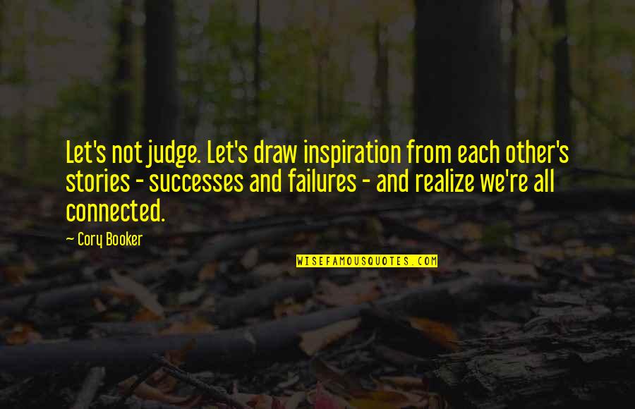 Failures And Successes Quotes By Cory Booker: Let's not judge. Let's draw inspiration from each