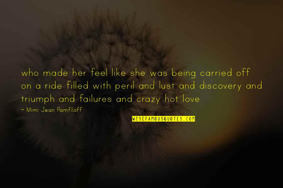 Failures In Love Quotes By Mimi Jean Pamfiloff: who made her feel like she was being