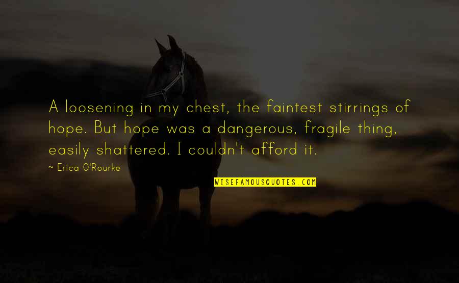 Faintest Quotes By Erica O'Rourke: A loosening in my chest, the faintest stirrings