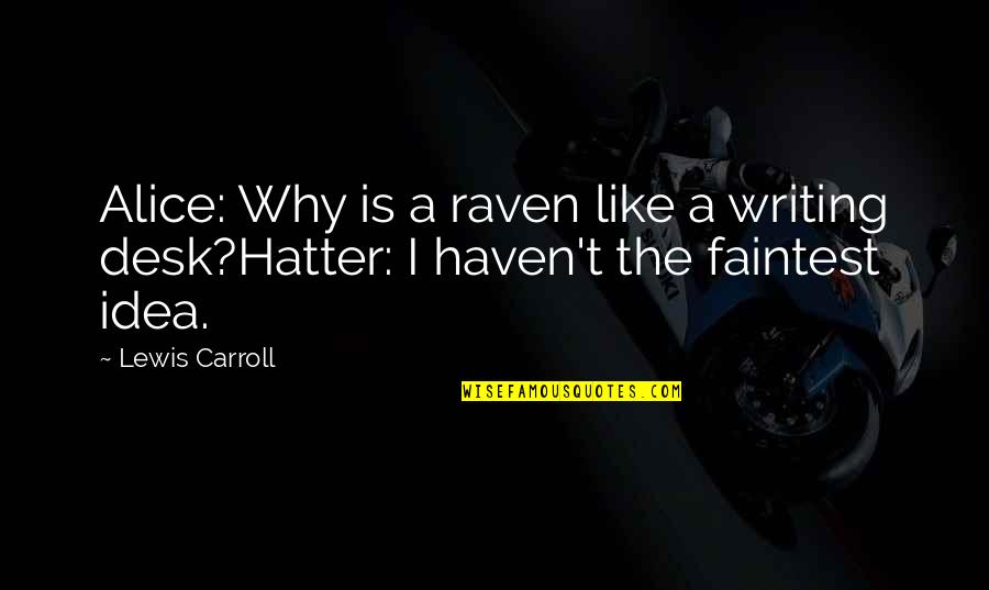 Faintest Quotes By Lewis Carroll: Alice: Why is a raven like a writing