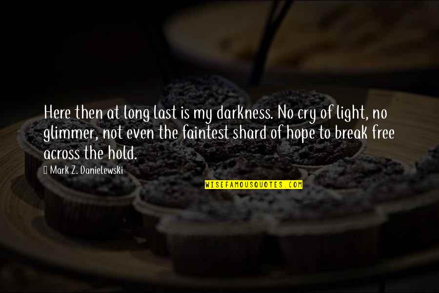 Faintest Quotes By Mark Z. Danielewski: Here then at long last is my darkness.