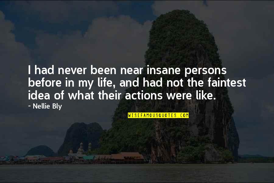 Faintest Quotes By Nellie Bly: I had never been near insane persons before