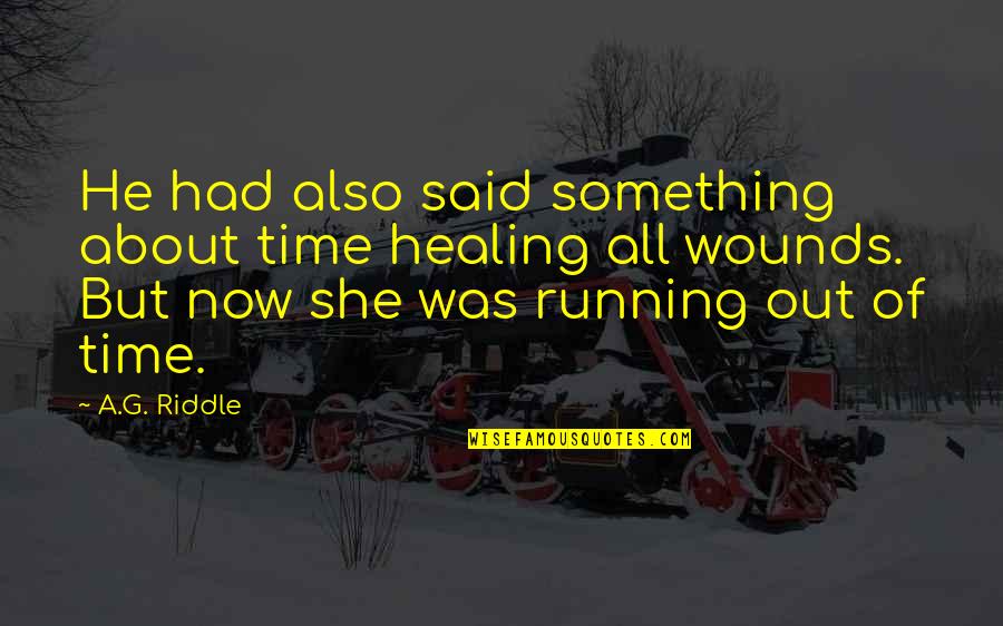Fair Dealing Quotes By A.G. Riddle: He had also said something about time healing