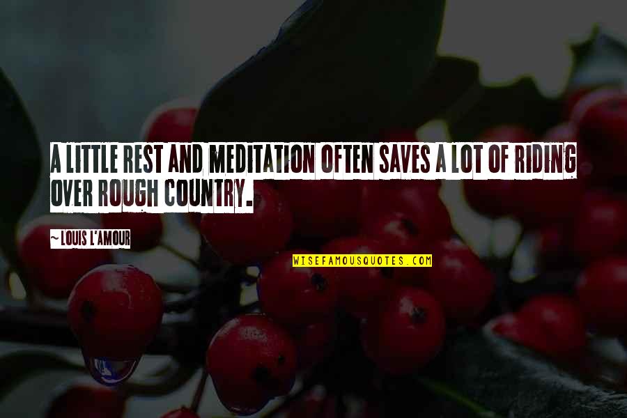 Fair Dealing Quotes By Louis L'Amour: A little rest and meditation often saves a