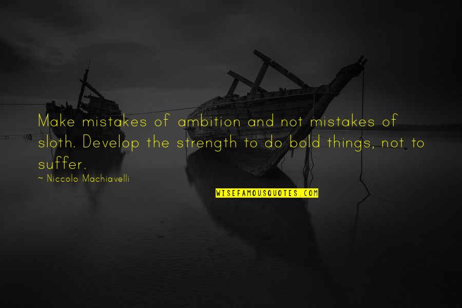 Fair Dealing Quotes By Niccolo Machiavelli: Make mistakes of ambition and not mistakes of