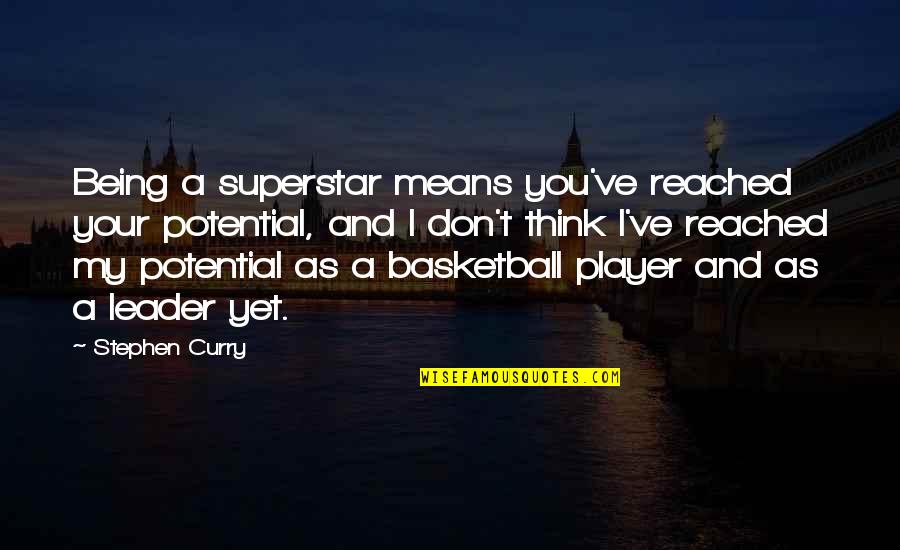 Fair Dealing Quotes By Stephen Curry: Being a superstar means you've reached your potential,