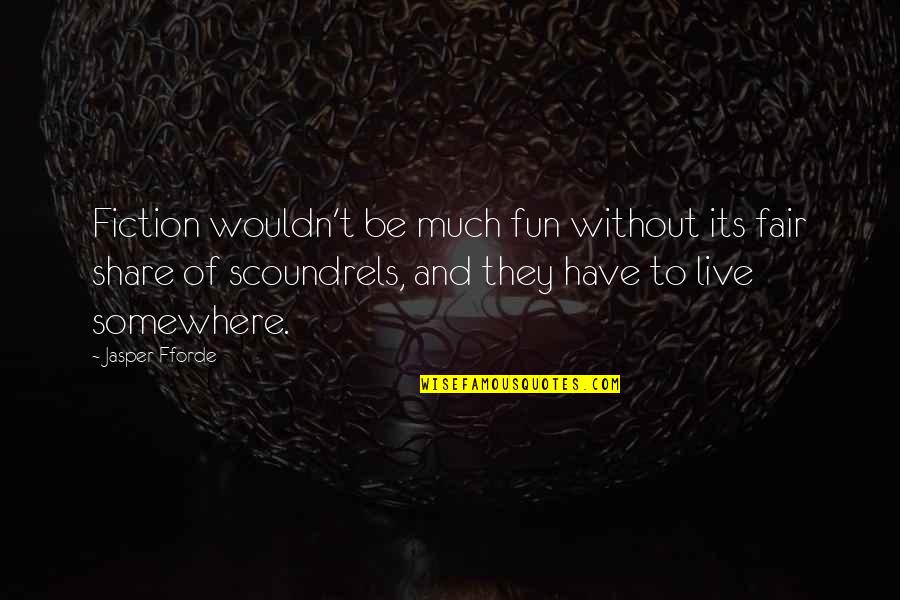 Fair Share Quotes By Jasper Fforde: Fiction wouldn't be much fun without its fair