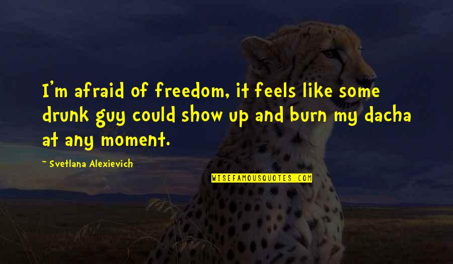 Fairbourne By Cambria Quotes By Svetlana Alexievich: I'm afraid of freedom, it feels like some