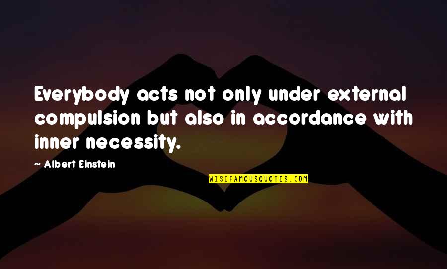 Fairy World Drawing Quotes By Albert Einstein: Everybody acts not only under external compulsion but