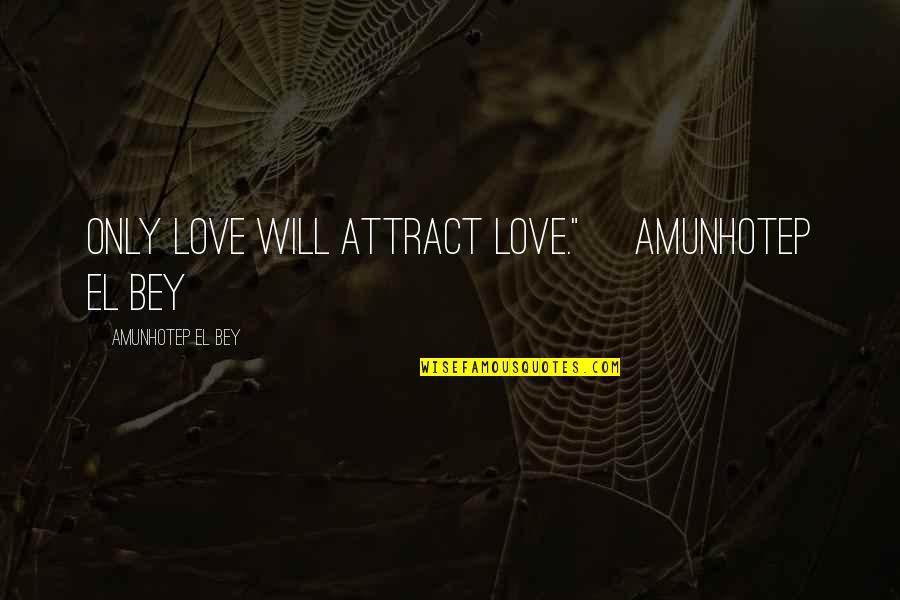 Fairy World Drawing Quotes By Amunhotep El Bey: Only love will attract love."~ Amunhotep El Bey