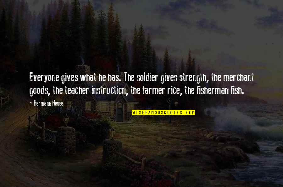 Fairy World Drawing Quotes By Hermann Hesse: Everyone gives what he has. The soldier gives