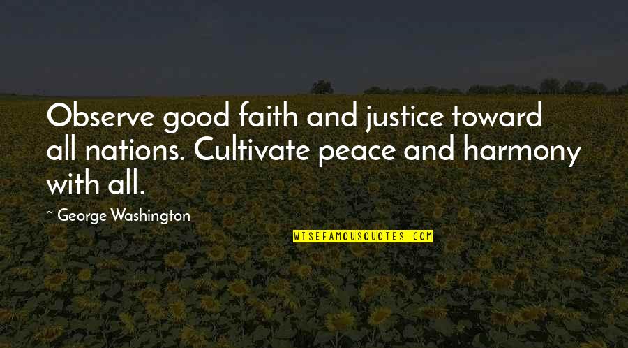 Faith And Justice Quotes By George Washington: Observe good faith and justice toward all nations.