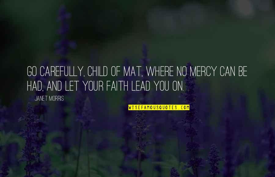 Faith And Justice Quotes By Janet Morris: Go carefully, child of mat, where no mercy