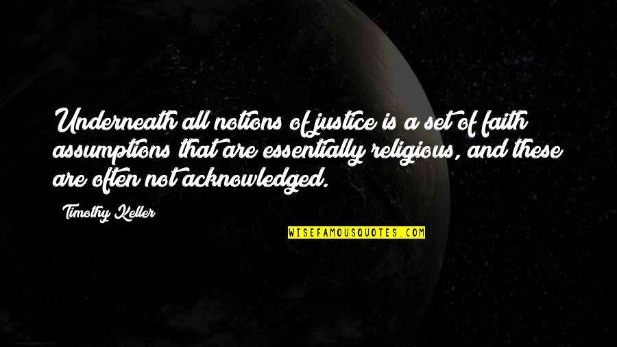 Faith And Justice Quotes By Timothy Keller: Underneath all notions of justice is a set