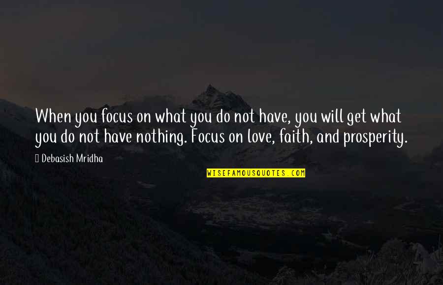 Faith And Truth Quotes By Debasish Mridha: When you focus on what you do not