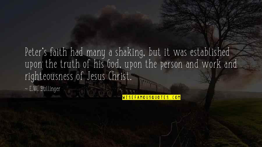 Faith And Truth Quotes By E.W. Bullinger: Peter's faith had many a shaking, but it