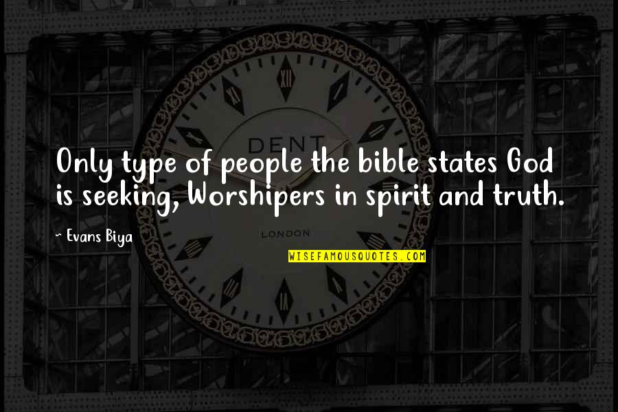 Faith And Truth Quotes By Evans Biya: Only type of people the bible states God