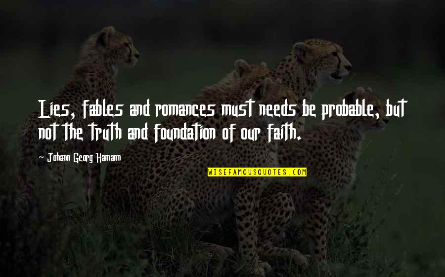 Faith And Truth Quotes By Johann Georg Hamann: Lies, fables and romances must needs be probable,