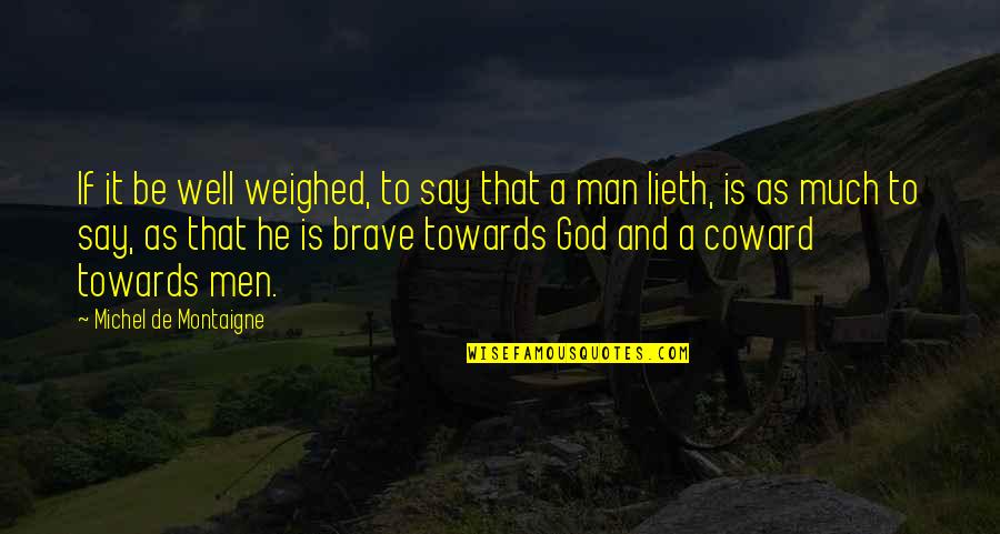 Faith And Truth Quotes By Michel De Montaigne: If it be well weighed, to say that