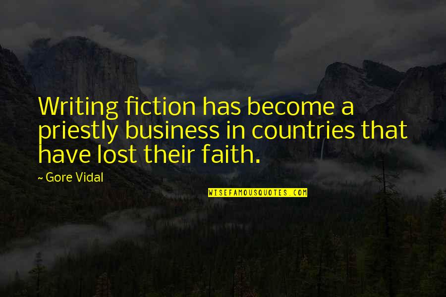 Faith Business Quotes By Gore Vidal: Writing fiction has become a priestly business in