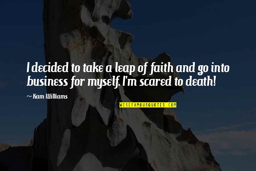 Faith Business Quotes By Kam Williams: I decided to take a leap of faith