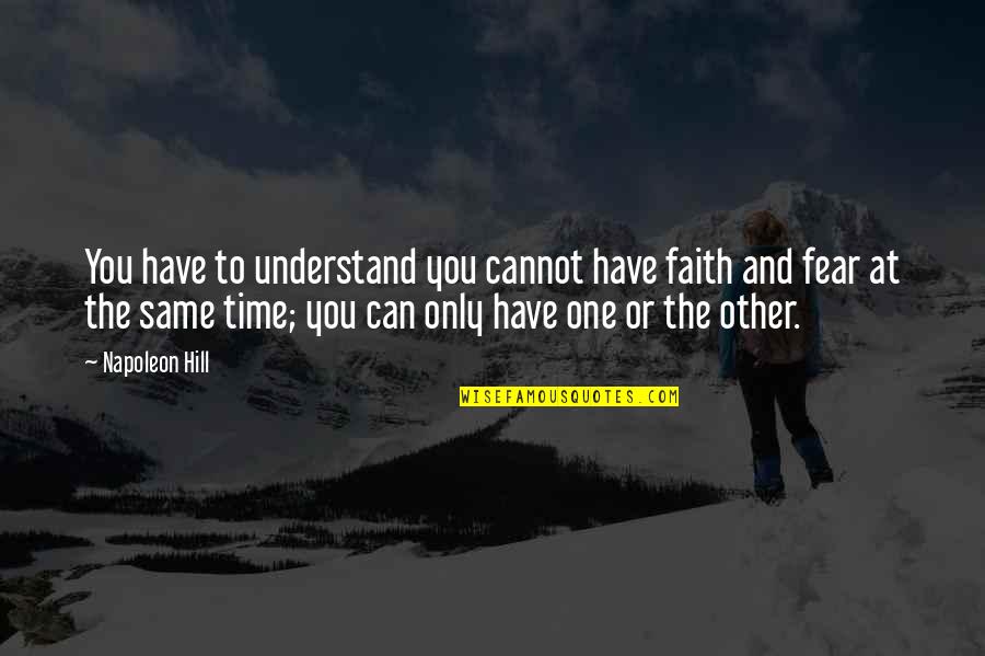 Faith Business Quotes By Napoleon Hill: You have to understand you cannot have faith