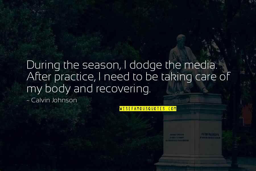 Faith Family Country Quotes By Calvin Johnson: During the season, I dodge the media. After