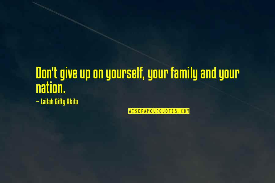 Faith Hope Love Family Quotes By Lailah Gifty Akita: Don't give up on yourself, your family and