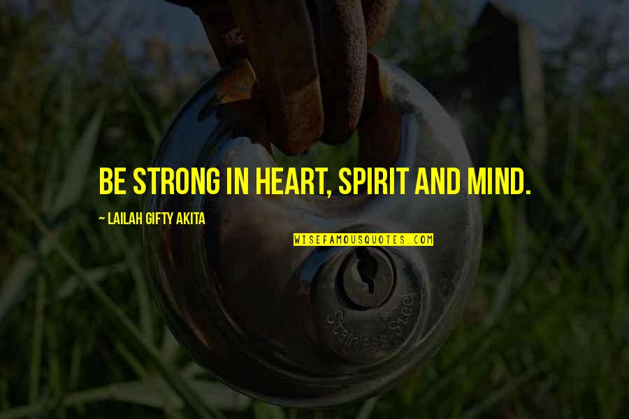 Faith In Self Quotes By Lailah Gifty Akita: Be strong in heart, spirit and mind.