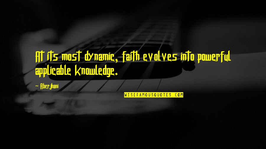 Faith Is Powerful Quotes By Aberjhani: At its most dynamic, faith evolves into powerful